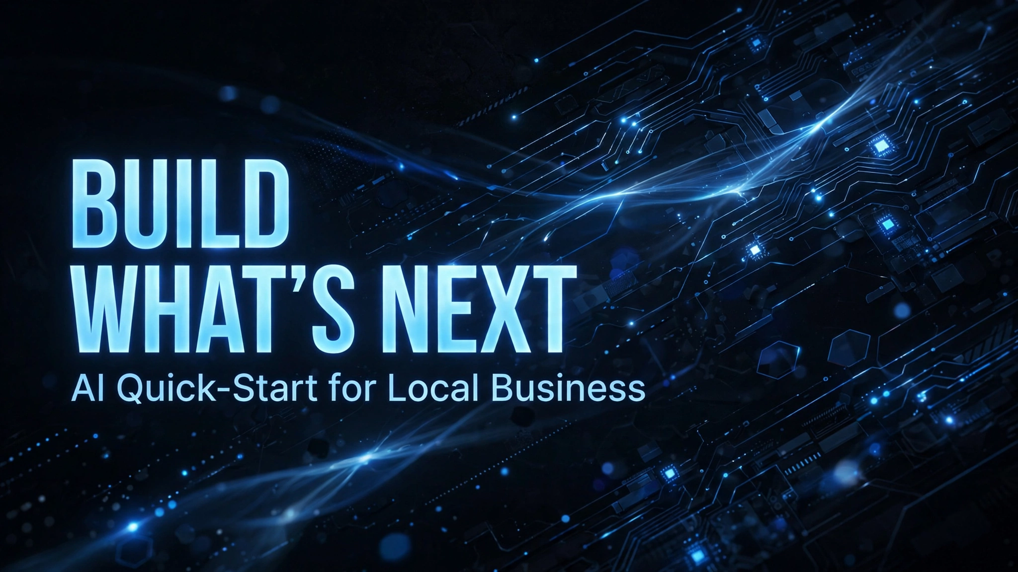 Build What's Next: AI Quick-Start for Local Business